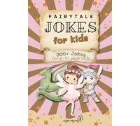 Fairy tale Jokes for Kids Book: 300+ Hilarious Fairy Tale Jokes for Kids Ages 6-10 | Easy-to-Read Fun with Fairies, Princesses, Witches, Unicorns & ... Vacations, Holidays, Birthdays and Fun Times!