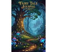 Fairy Tale Journal: A Magical Notebook for Dreams and Stories: Write and draw magical notes with the notebook