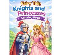 Fairy Tale Knights and Princesses Coloring Book: A Magical Medieval Coloring Adventure Featuring Brave Knights, Royal Princesses, Castles, and Chivalry