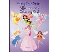 Fairy Tale Story Book Affirmations Coloirng Book: Cute & Fun Positive Affirmations Coloring Book Children Kids Girls Boys Ages 3 to 5, 6 to 9, 10 to 12