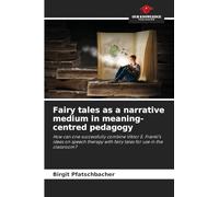 Fairy tales as a narrative medium in meaning-centred pedagogy: How can one successfully combine Viktor E. Frankl's ideas on speech therapy with fairy tales for use in the classroom?