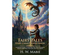 Fairy Tales Every Child Should Know: Classic Magic and Enchanting Tales: The Ultimate Bedtime Story Collection - Illustrated with Biography and Commentary