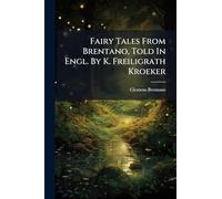 Fairy Tales From Brentano, Told In Engl. By K. Freiligrath Kroeker