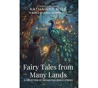 Fairy Tales from Many Lands By Katharine Pyle (Illustrated & Annotated): A Collection of Enchanting World Stories