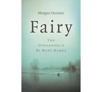 Fairy: The Otherworld by Many Names