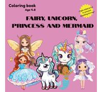 Fairy, Unicorn, Princess and Mermaid coloring book: Cute coloring book for girls ages 4-8