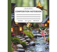 Fairy Village Composition Notebook: Dreamy magical aesthetic, 120 pages, wide-ruled, perfect for school for kids, teens, college students or adults who love fairies!