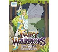 Fairy Warriors: A Battle Fairies Dot to Dot & Coloring Book | Connect, Color & Create | 30 Epic Battle Fairies in Enchanted Fantasy Scenes to Connect ... Love Fairies, Warriors & Mythical Creatures