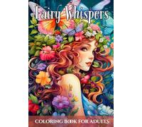 Fairy Whispers: Fantasy Fairy Coloring Book for Adults: Enchanting Fairy Scenes for Stress Relief, Mindfulness & Creative Relaxation