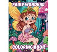 Fairy Wonders Coloring Book: Enchanting Princesses and Magical Creatures for Creative Kids!