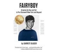 Fairyboy: Growing Up Gay and Out in Pre-Stonewall New York and Beyond