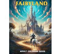 Fairyland Adult Coloring Book: Fairytale Designs for Stress Relief & Relaxation | Featuring Enchanting Fairies, Magical Houses, Fantasy Animals & Simple Nature Art for Adults.