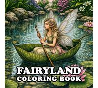 Fairyland Coloring Book: A Magical Coloring Book for Adults Featuring Enchanted Fairies, Fairy Castles, Mushroom Villages, Dragons, Unicorns, Magical Forests, and Whimsical Fantasy Worlds