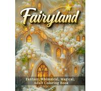 Fairyland - Fantasy, Whimsical and Magical Adult Coloring Book with Fairies, Elves, Dwarves, and Enchanted Landscapes: 60 Beautiful Designs for ... Relief - Crisp Line Art with No Grey Shadows