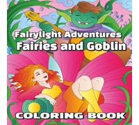 Fairylight Adventures: Fairies & Goblins: Coloring Series Book 2| Hand-Illustrated Fairies, Goblins & Fantasy Scenes, magical (8.5 x 8.5, 68 Pages), ... Fairy lover, large print easy to color book.