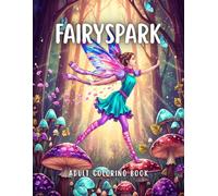 Fairyspark Adult Coloring Book: Magical Fairies in Enchanted Scenes of Fantasy and Nature