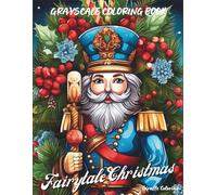 Fairytale Christmas Grayscale Coloring Book: 40 Magical Grayscale Christmas Pages Featuring Fairytale Characters, Forest Scenes, Castles, Snow, Lights, Ornaments, and Enchanted Holiday Art for Adults