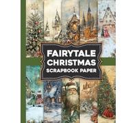 Fairytale Christmas Scrapbook Paper: Create Magical Christmas Memories with Enchanting Fairytale-Inspired Decorative Papers for Every Craft Project