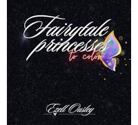 Fairytale Princesses "to color". A Magical Coloring Book Adventure for Little Princesses!: 40+ Enchanted Princess Scenes to Spark Creativity! Color ... Book Full of Royal Charm and Imagination!