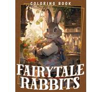 Fairytale Rabbits Coloring Book: Whimsical Bunny Adventures in Cute Critters Ville Coloring Pages for Adults and Children to Enjoy Fantasy, Fun, and Relaxation
