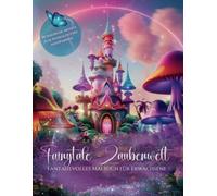 Fairytale - Zauberwelt - Fantasievolles Ausmalbuch für Erwachsene: Zauberhafte Illustrationen zum Ausmalen und Entspannen - Ideal auch als Geschenk