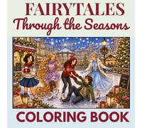 Fairytales Through the Seasons: Colouring Book with Fairytale Characters Through Christmas, Easter, Summer, Autumn & New Year