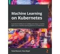 Faisal Masood Ross Brigoli Machine Learning on Kubernetes (Tascabile)
