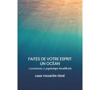 FAITES DE VOTRE ESPRIT UN OCÉAN: Comprendre la psychologie bouddhiste