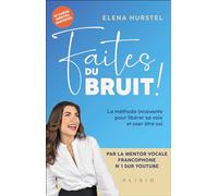 Faites du bruit: La méthode innovante pour libérer sa voix et oser être soi