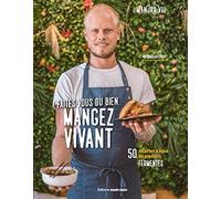 Faites-vous du bien, mangez vivant: 50 recettes base de produits fermentés -
