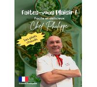 Faites-vous plaisir ! : facile et délicieux: Les Plats Chauds
