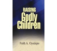 Faith A Oyedepo Raising Godly Children (Tascabile)