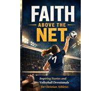 Faith Above the Net: Inspiring Stories and Volleyball Devotionals for Christian Athletes