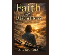 Faith After False Witness: Healing After Betrayal and Silence