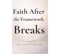 Faith After the Framework Breaks: Finding Your Way When Certainty No Longer Holds