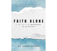 Faith Alone: From Believing to Becoming-Faith That Works