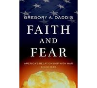 Faith and Fear: America's Relationship with War since 1945