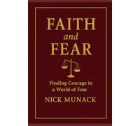 FAITH AND FEAR: FINDING COURAGE IN A WORLD OF FEAR