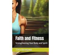 Faith and Fitness: Strengthening Your Body and Spirit