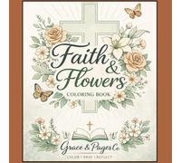 Faith and flowers coloring book: Relaxing Christian Coloring Pages with Scripture, Flowers, and Cozy Devotional Scenes