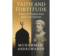 Faith and Fortitude: Echoes of Wisdom from Islam and Stoicism: 6