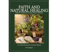 Faith and Natural Healing: Biblical Wisdom for Whole-Person Wellness