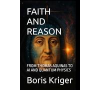 FAITH AND REASON: FROM THOMAS AQUINAS TO AI AND QUANTUM PHYSICS