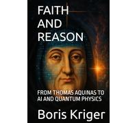 FAITH AND REASON: FROM THOMAS AQUINAS TO AI AND QUANTUM PHYSICS