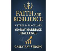 Faith and Resilience: A Steel Sanctuary 60-Day Marriage Challenge