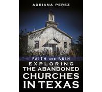 Faith and Ruin: Exploring the Abandoned Churches in Texas
