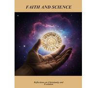 Faith And Science: Reflections On Christianity And Evolution