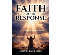 Faith As The Response (A Life Governed by Revelation)