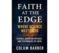 Faith at the Edge: Where Science meets God