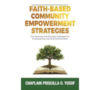 Faith-Based Community Empowerment Strategies: Our Personal and Practical Strategies for Empowering Lives and Communities
